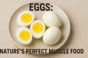 Eggs: Nature’s Perfect Muscle Food